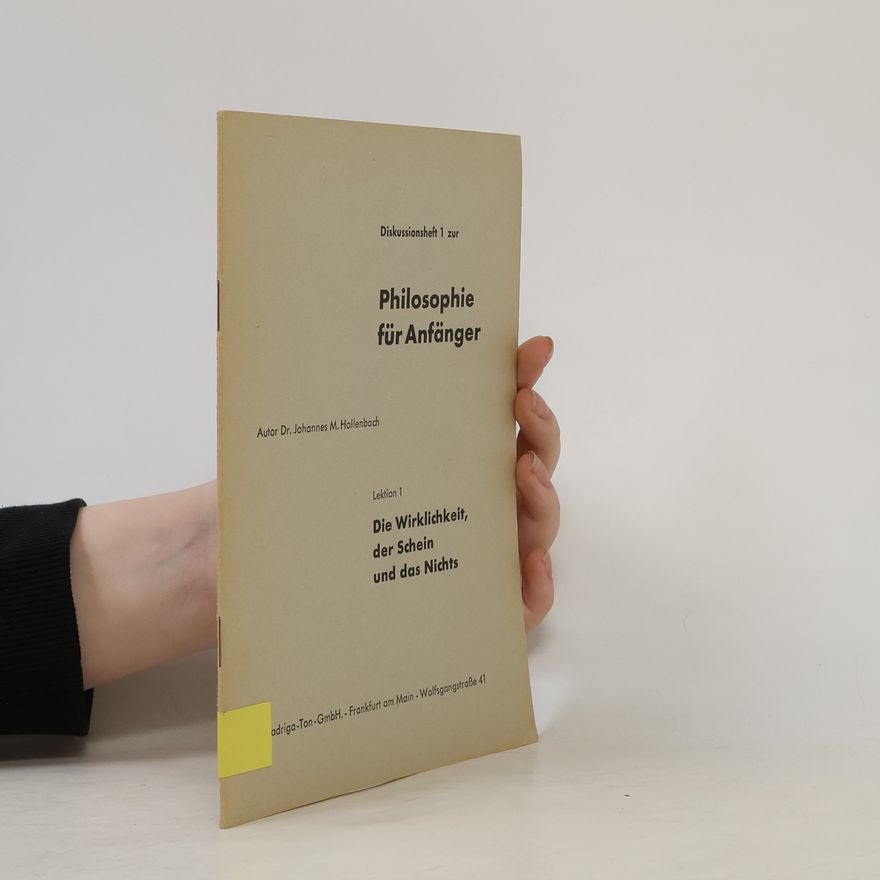Johannes Michael Hollenbach Philosophie für Anfänger 1. Die Wirklichkeit, der Schein und das Nichts