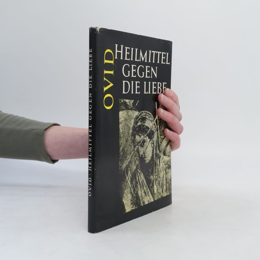 Publius Ovidius Naso Ovid, Heilmittel gegen die Liebe. Die Pflege des weiblichen Gesichtes