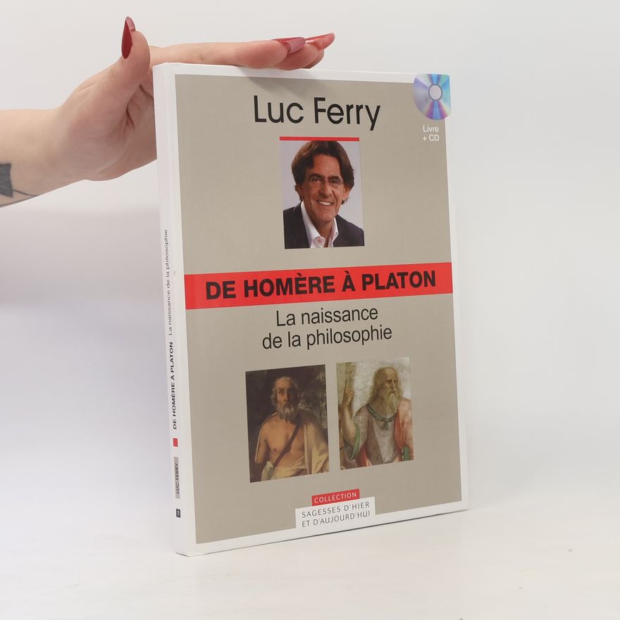 Luc Ferry De Homère à Platon : la naissance de la philosophie