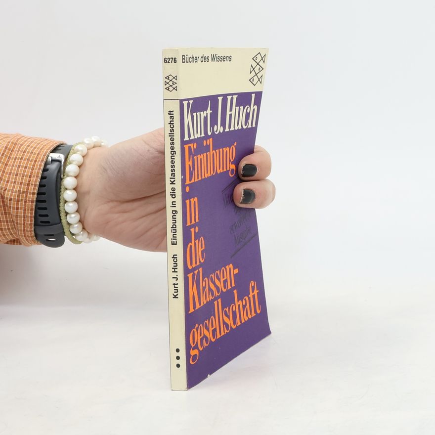 Kurt Jürgen Huch Einübung in die Klassengesellschaft - Aktualisierte und erweiterte Ausgabe