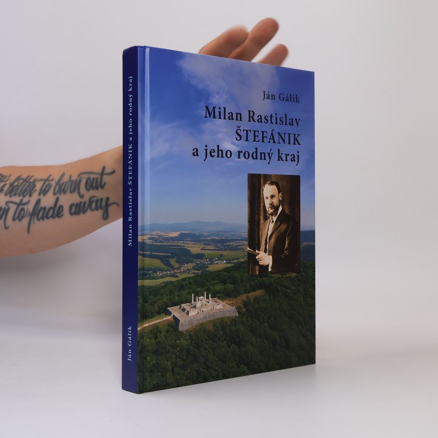 Gálik Ján Milan Rastislav Štefánik a jeho rodný kraj