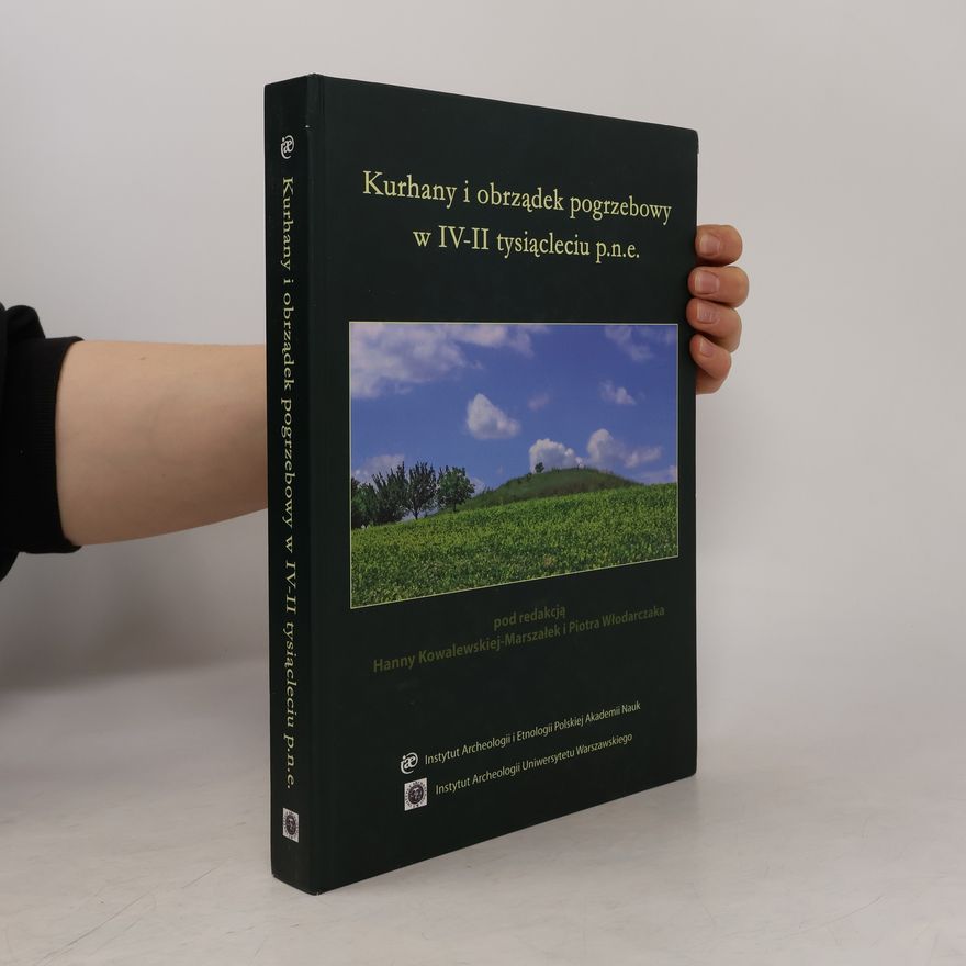 Hanna Kowalewska-Marszałek Kurhany i obrządek pogrzebowy w IV - II tysiącleciu p.n.e
