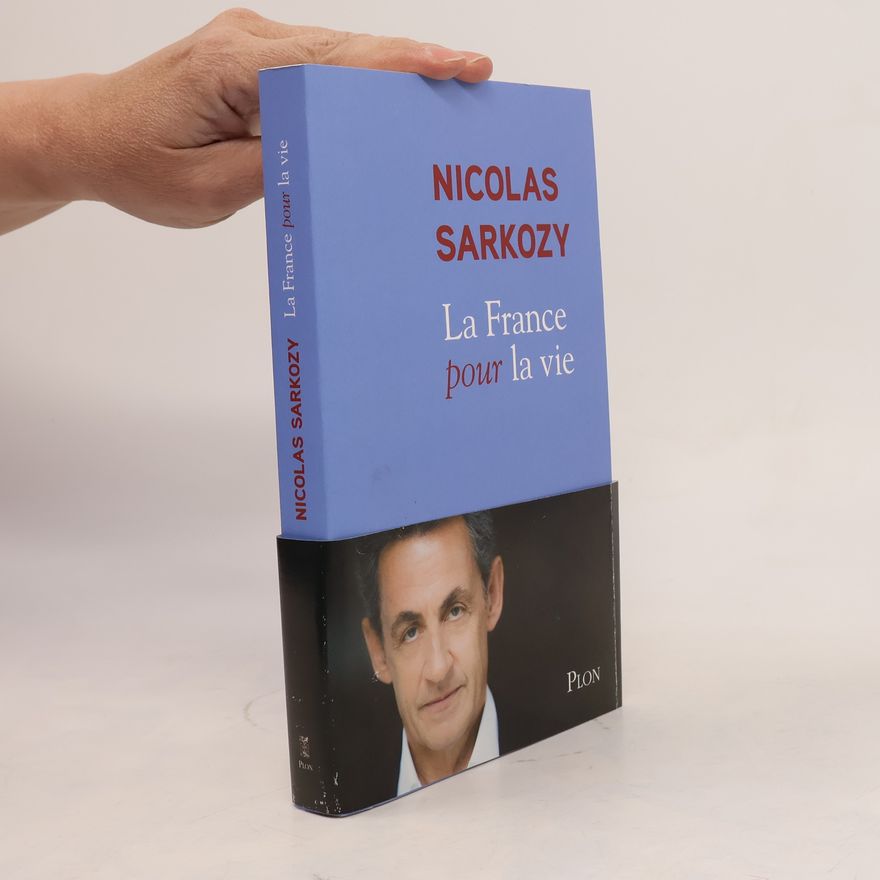 Nicolas Sarkozy La France pour la vie