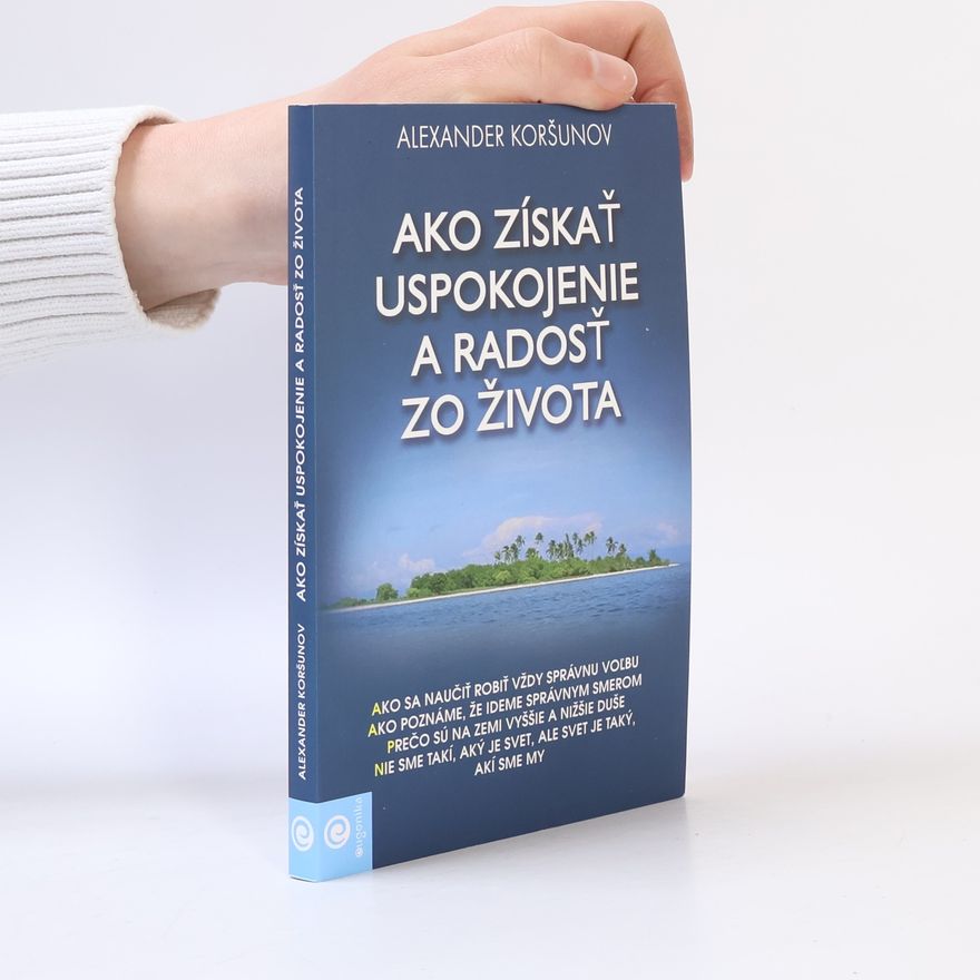 Alexander Koršunov Ako získať uspokojenie a radosť zo života