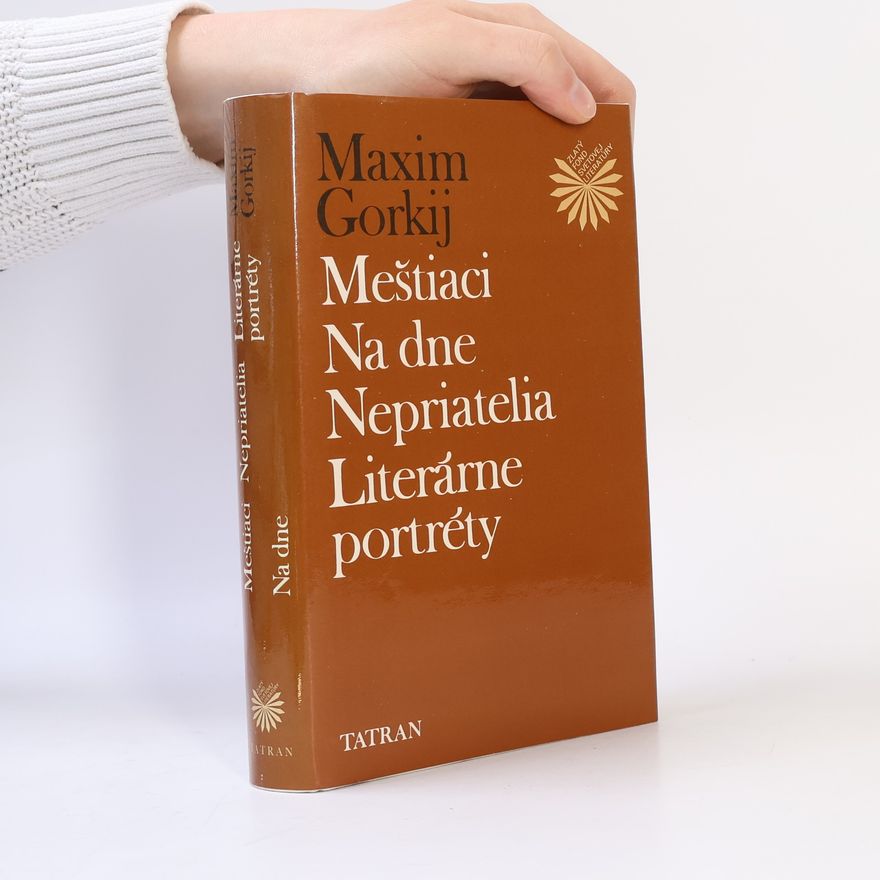 Maxim Gorkij Meštiaci, Na dne, Nepriatelia, Literárne portréty