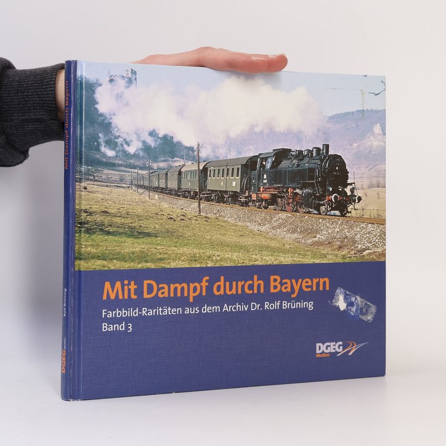 Rolf Brüning Farbbild-Raritäten aus dem Archiv Dr. Rolf Brüning - 3: Mit Dampf durch Bayern