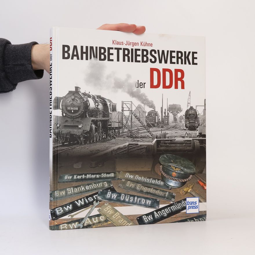 Klaus-Jürgen Kühne Bahnbetriebswerke der DDR