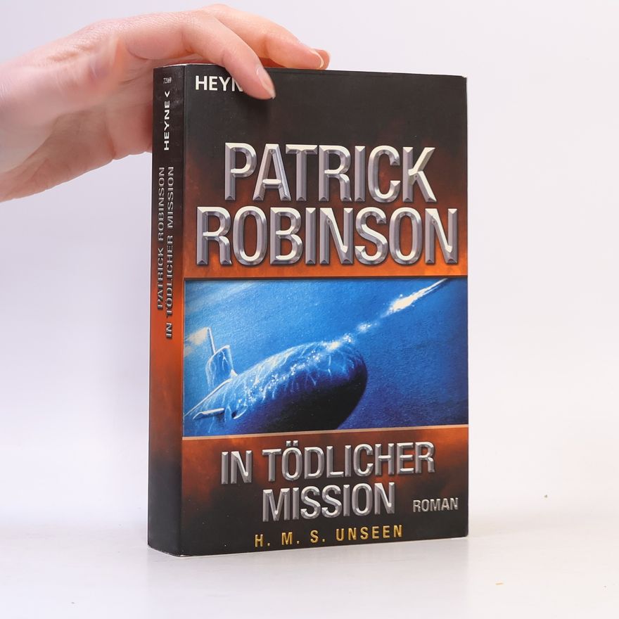 Patrick Robinson In tödlicher Mission H.M.S. Unseen. Roman