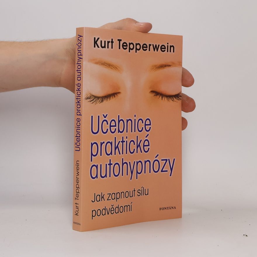 Kurt Tepperwein Učebnice praktické autohypnózy : jak zapnout sílu podvědomí