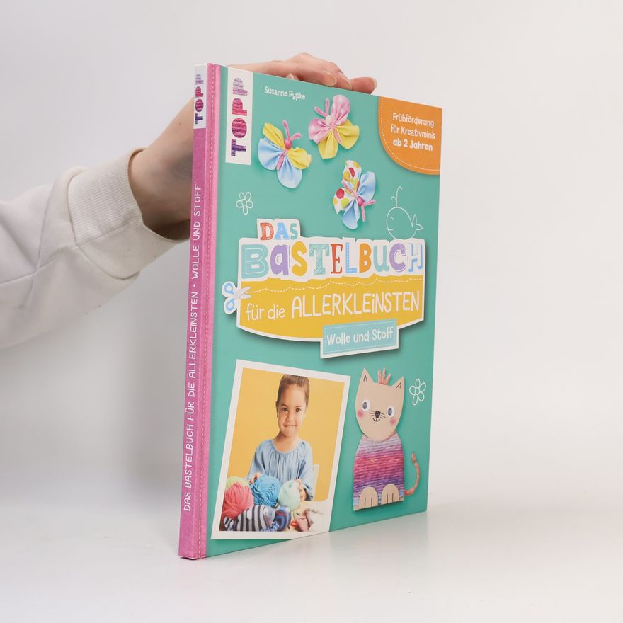 Susanne Pypke Das Bastelbuch für die Allerkleinsten. Wolle und Stoff