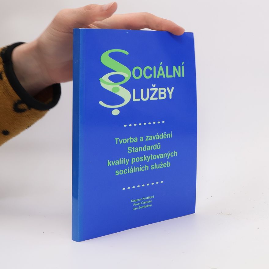 Dagmar Krutilová Sociální služby : tvorba a zavádění Standardů kvality poskytovaných sociálních služeb