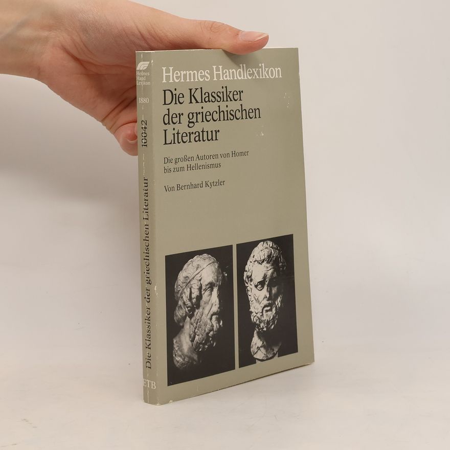 Bernhard Kytzler Die Klassiker der griechischen Literatur