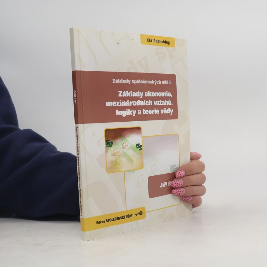 Jiří Bílý Základy společenských věd I., Základy ekonomie, mezinárodních vztahů, logiky a teorie vědy