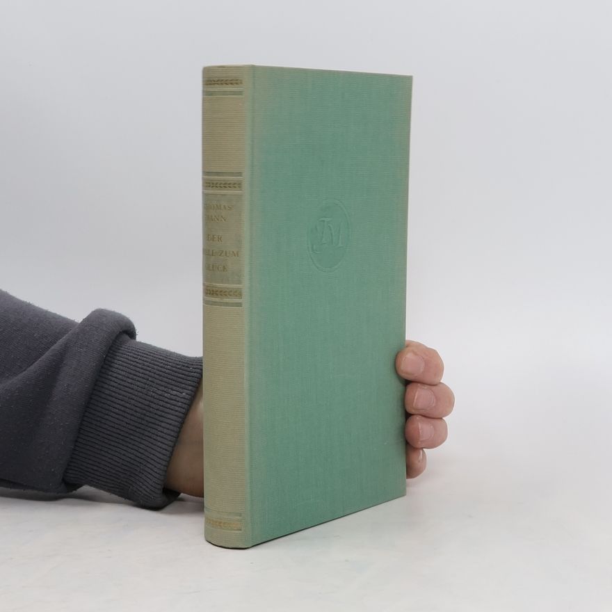 Thomas Mann Der Wille zum Glück