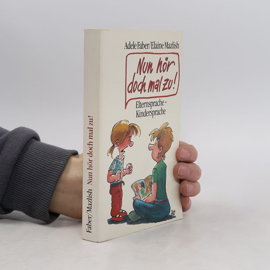 Adele Faber Nun hör doch mal zu! Elternsprache - Kindersprache