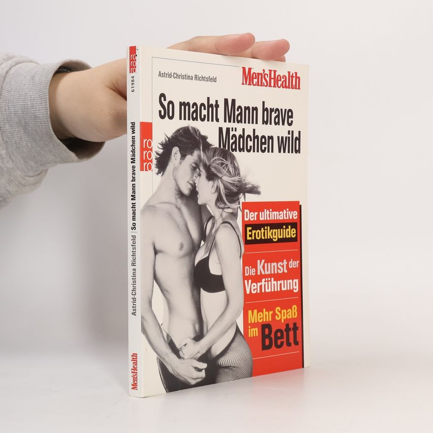Astrid Christina Richtsfeld So macht Mann brave Mädchen wild
