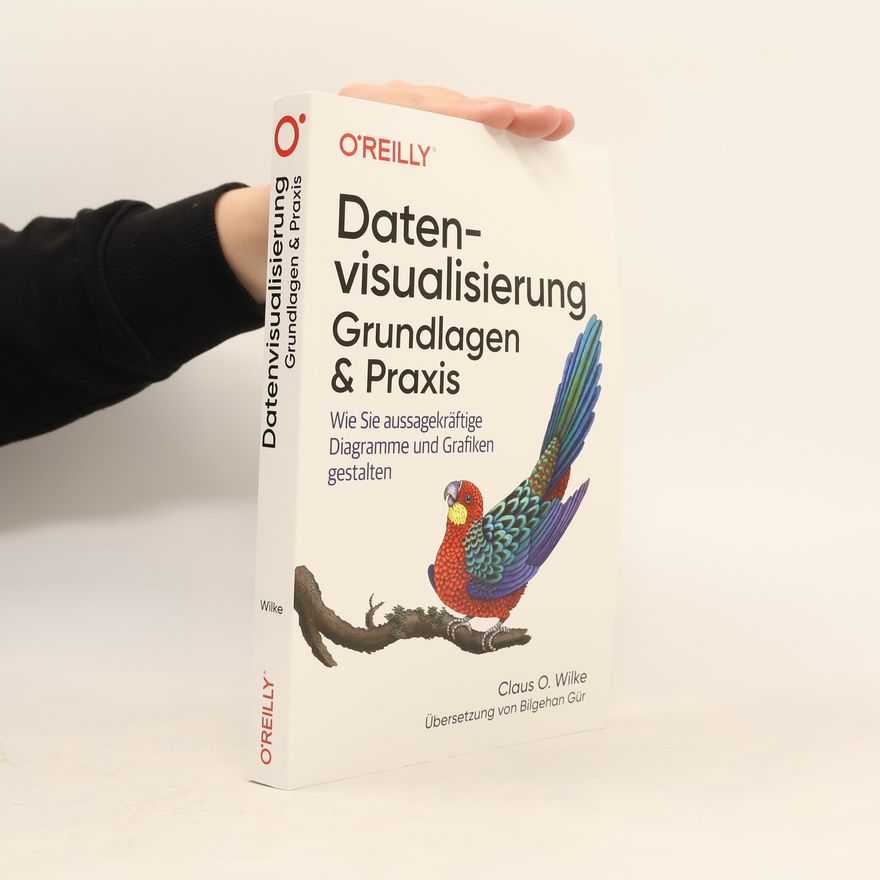 Claus O. Wilke Datenvisualisierung - Grundlagen & Praxis