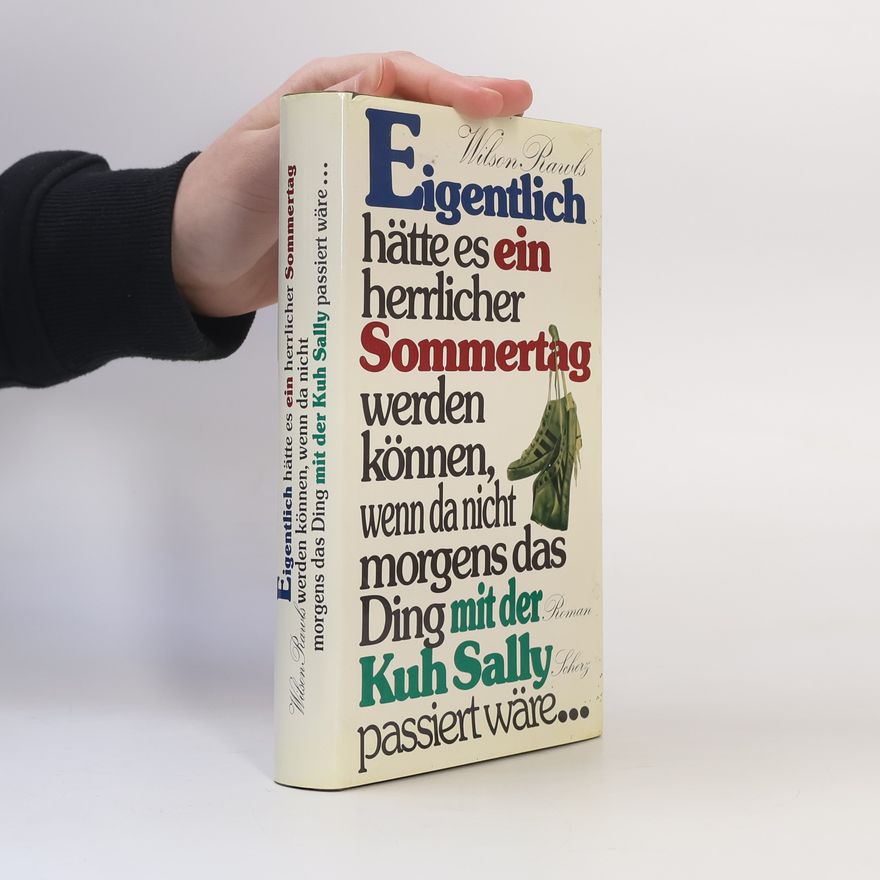 Wilson Rawls Eigentlich hätte es ein herrlicher Sommertag werden können, wenn da nicht morgens das Ding mit der Kuh Sally passiert wäre