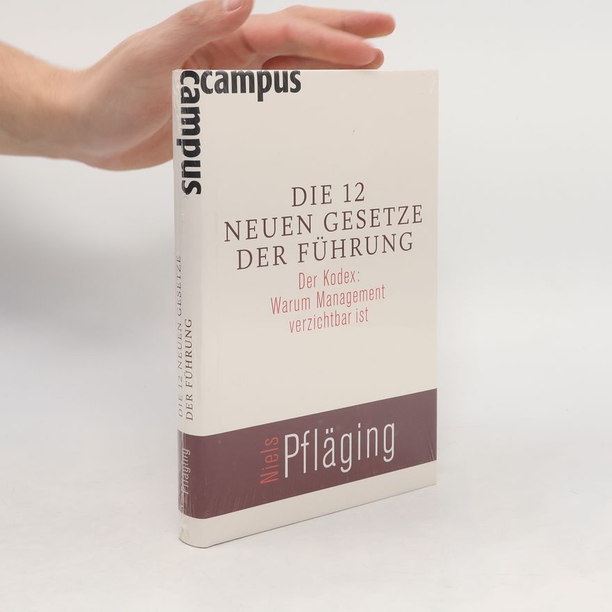 Niels Pfläging Die 12 neuen Gesetze der Führung