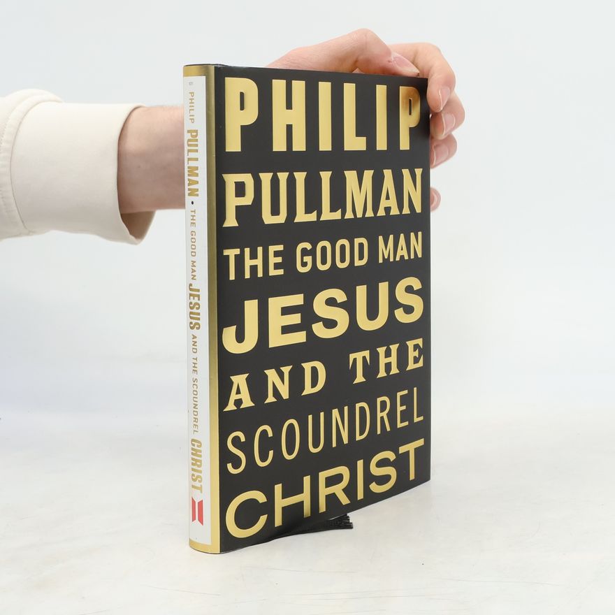 Philip Pullman The Good Man Jesus and the Scoundrel Christ