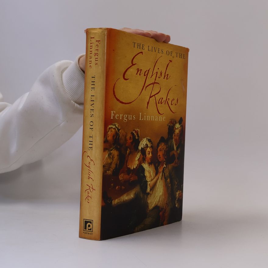 Fergus Linnane The Lives of the English Rakes