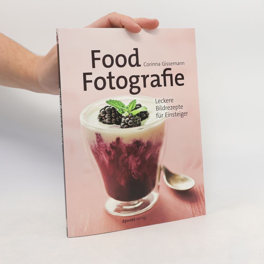 Corinna Gissemann Food-Fotografie : Leckere Bildrezepte für Einsteiger