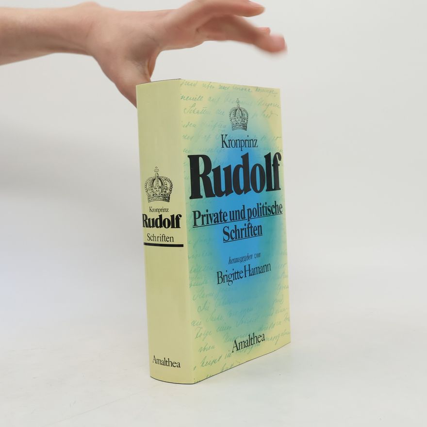 Rudolf von Österreich Private und politische Schriften