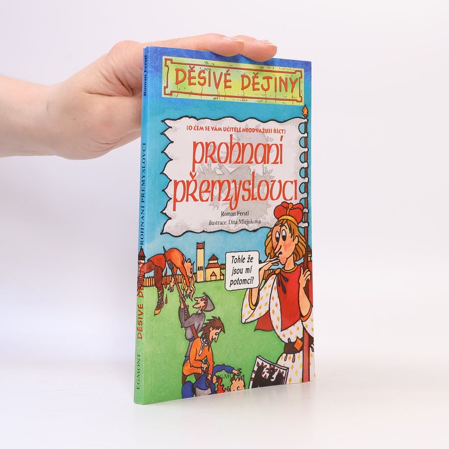 Dita Mlejnková Prohnaní Přemyslovci : (o čem se vám učitelé neodvažují říct)