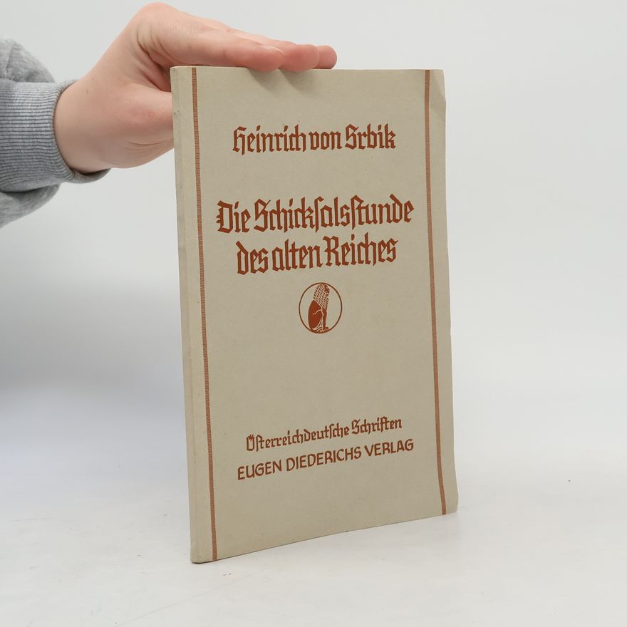 Heinrich von Srbik Die Schickfalsftunde des alten Reiches