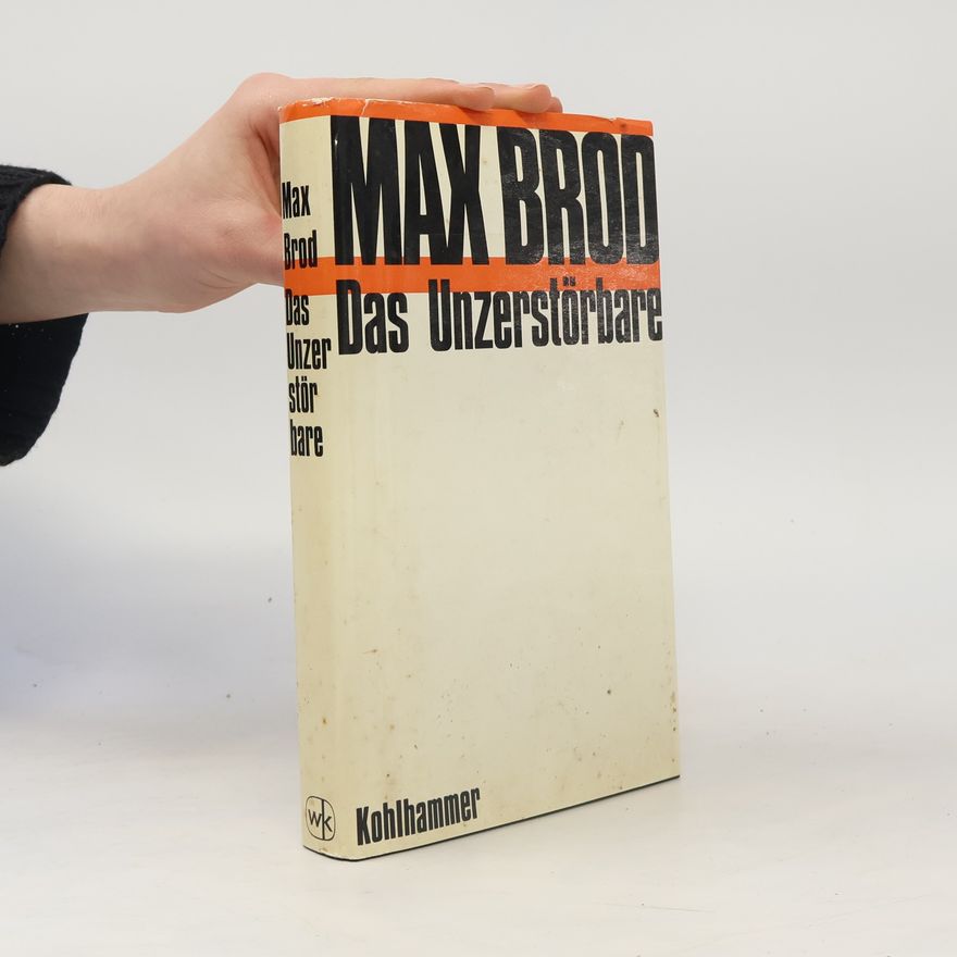 Max Brod Das Unzerstörbare