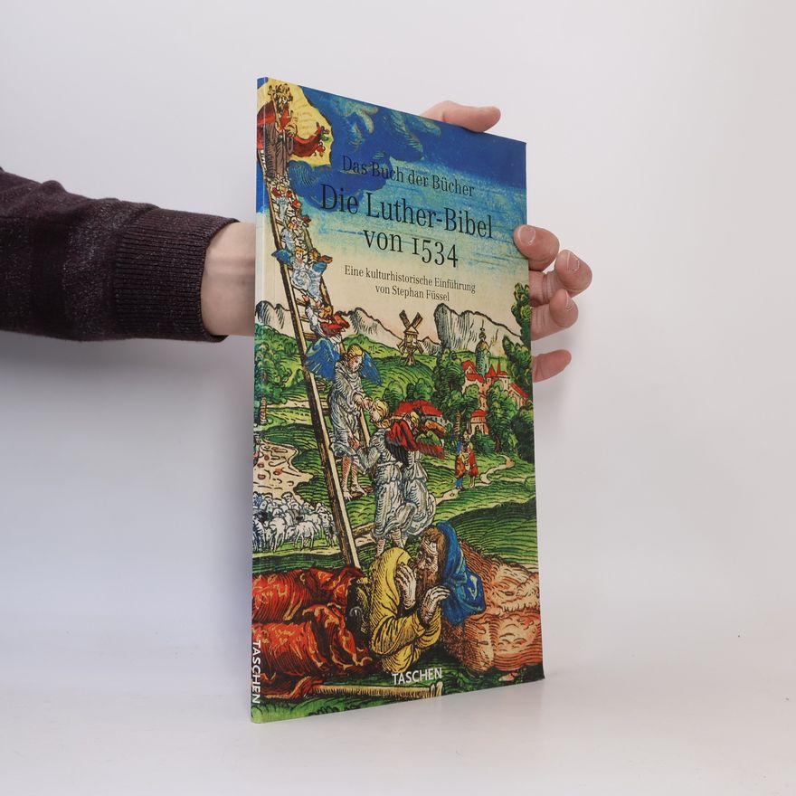 Stephan Füssel Das Buch der Bücher. Die Luther-Bibel von 1534