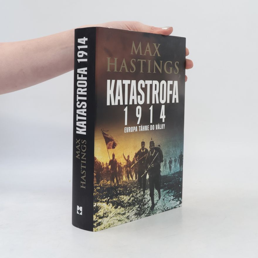 Max Hastings Katastrofa 1914. Evropa táhne do války