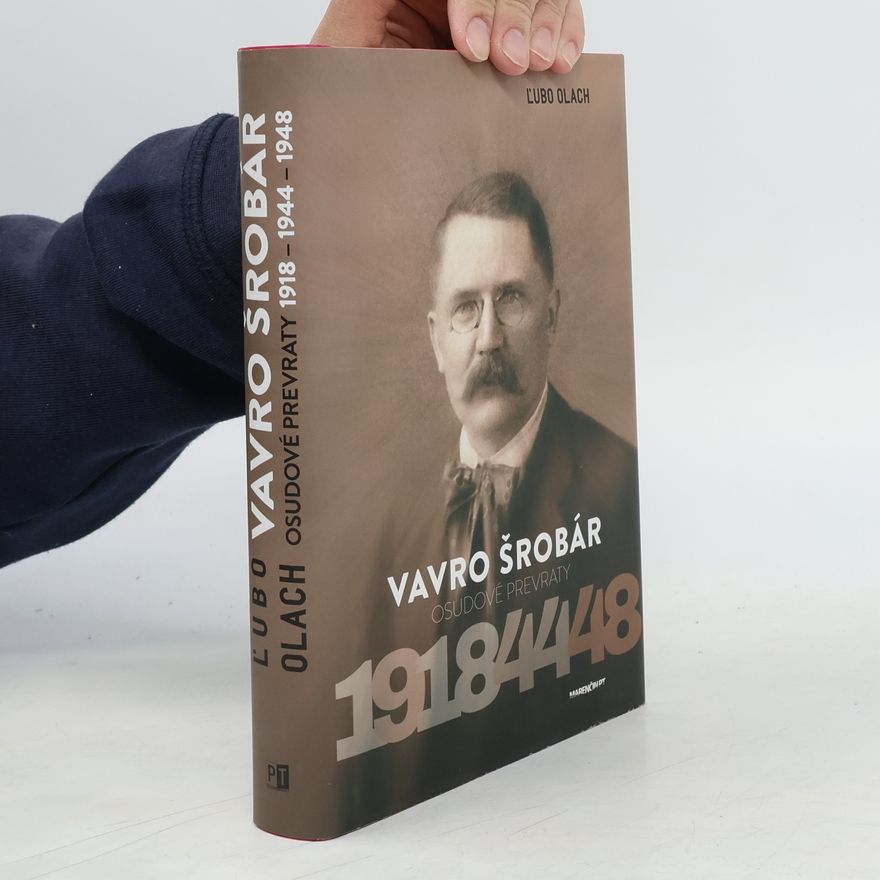 Ľubomír Olach Vavro Šrobár – Osudové prevraty 1918 – 1944 – 1948