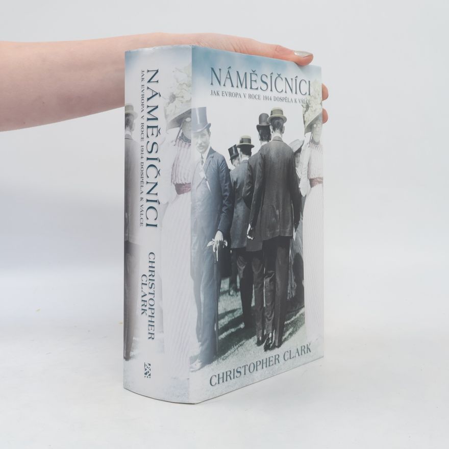 Christopher Clark Náměsíčníci - Jak Evropa v roce 1914 dospěla k válce