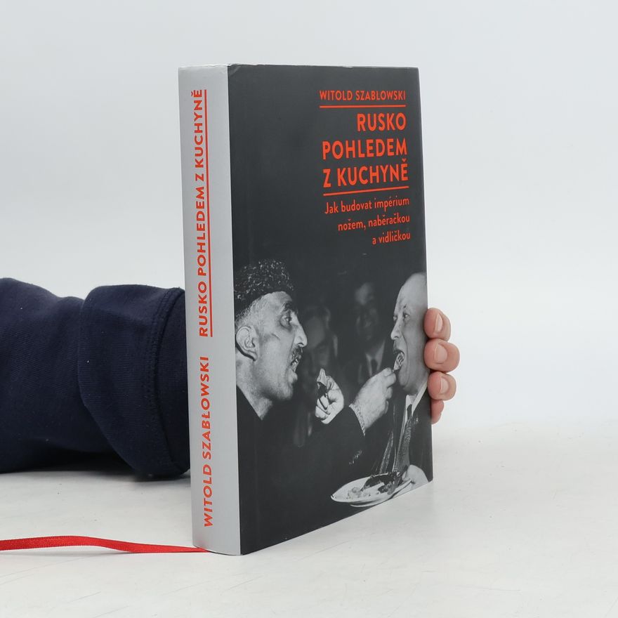 Witold Szabłowski Rusko pohledem z kuchyně