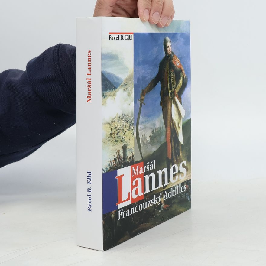 Pavel Benedikt Elbl Maršál Lannes : francouzský Achilles