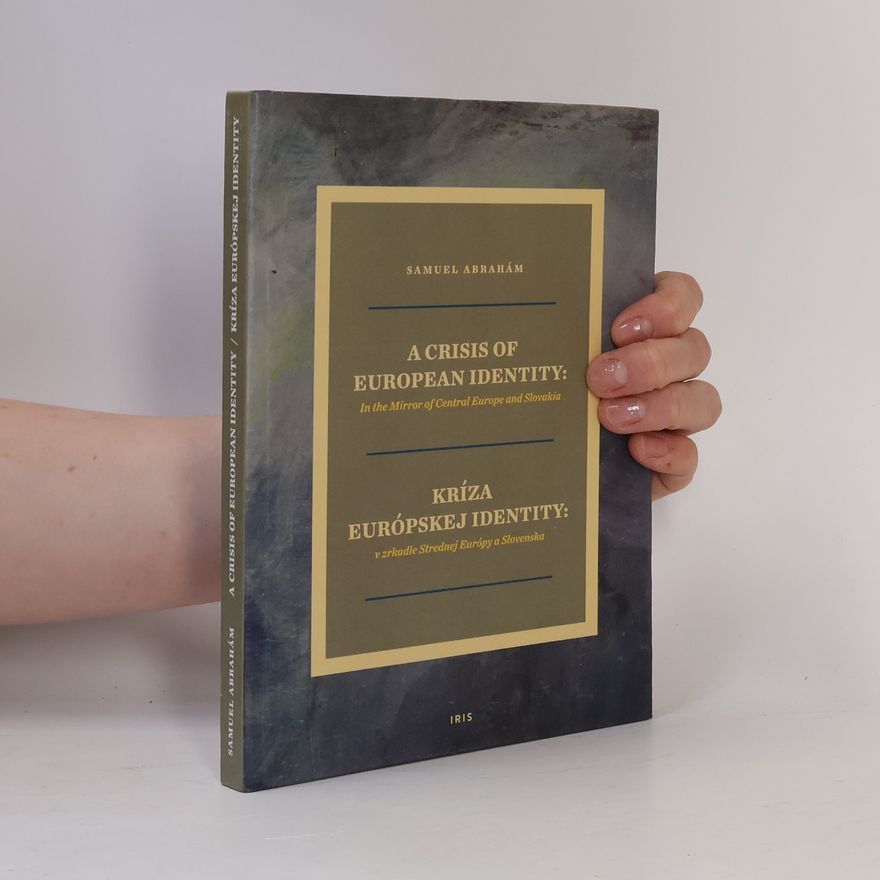 Samuel Abrahám A Crisis of European Identity: In the Mirror of Central Europe and Slovakia