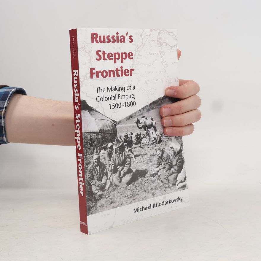 Michael Khodarkovsky Indiana-Michigan Series in Russian and East European Studies: Russia's Steppe Frontier