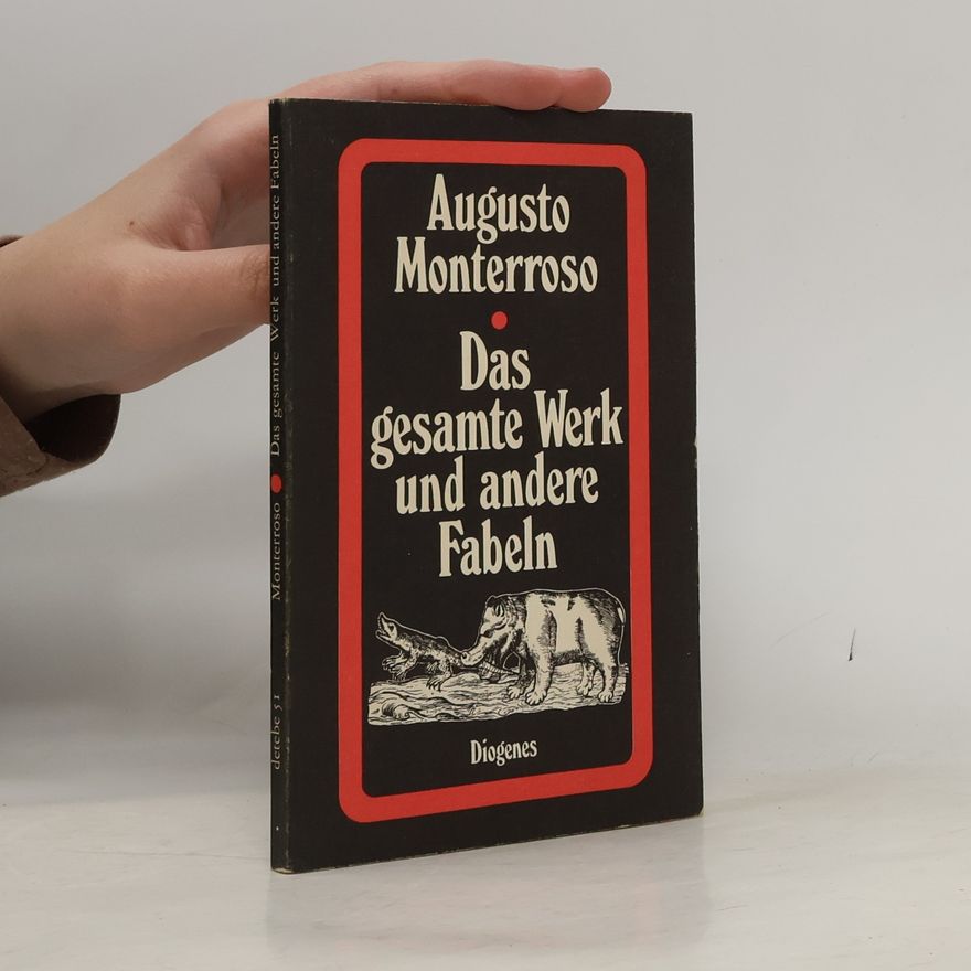 Augusto Monterroso Das gesamte Werk und andere Fabeln
