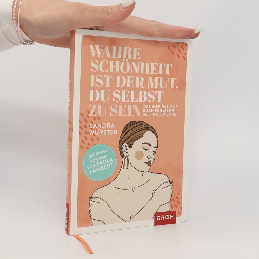 Sandra Wurster Wahre Schönheit ist der Mut, du selbst zu sein