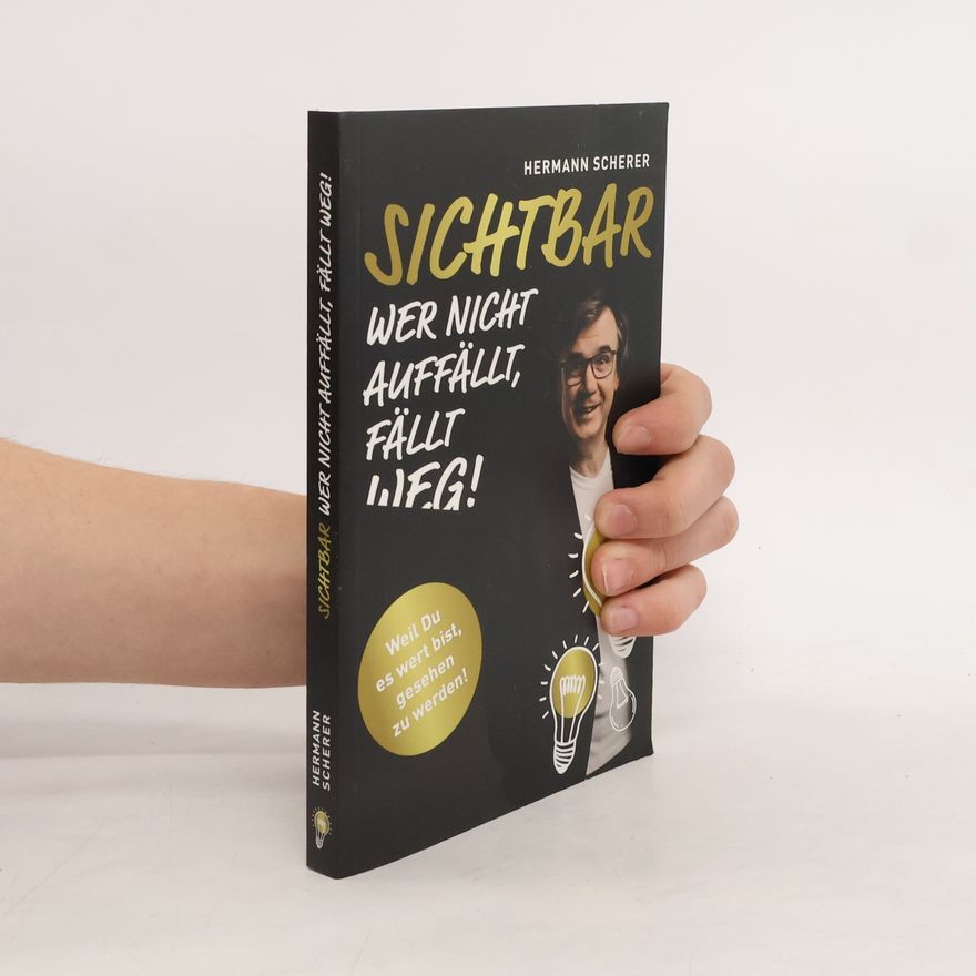 Hermann Scherer Sichtbar wer Nicht auffällt, fällt Weg!
