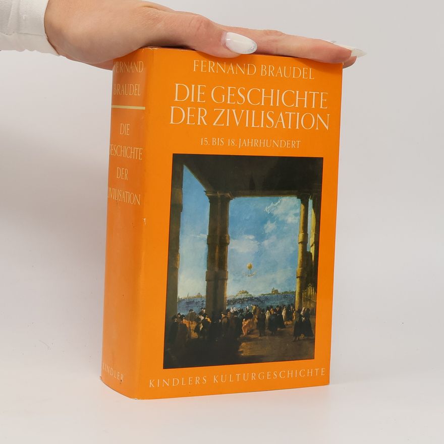 Fernard Braudel Die Geschichte der Zivilisation : 15. bis 18.Jahrhundert