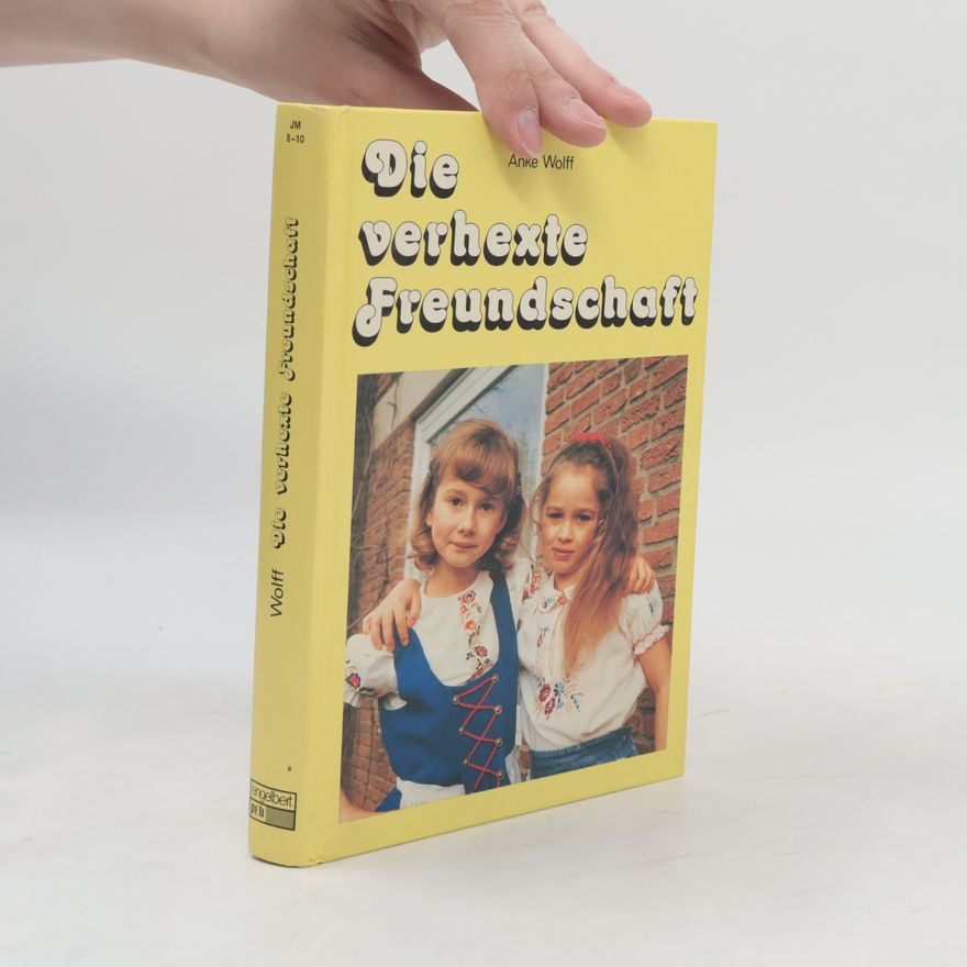 Anke Wolff Die verhexte Freundschaft