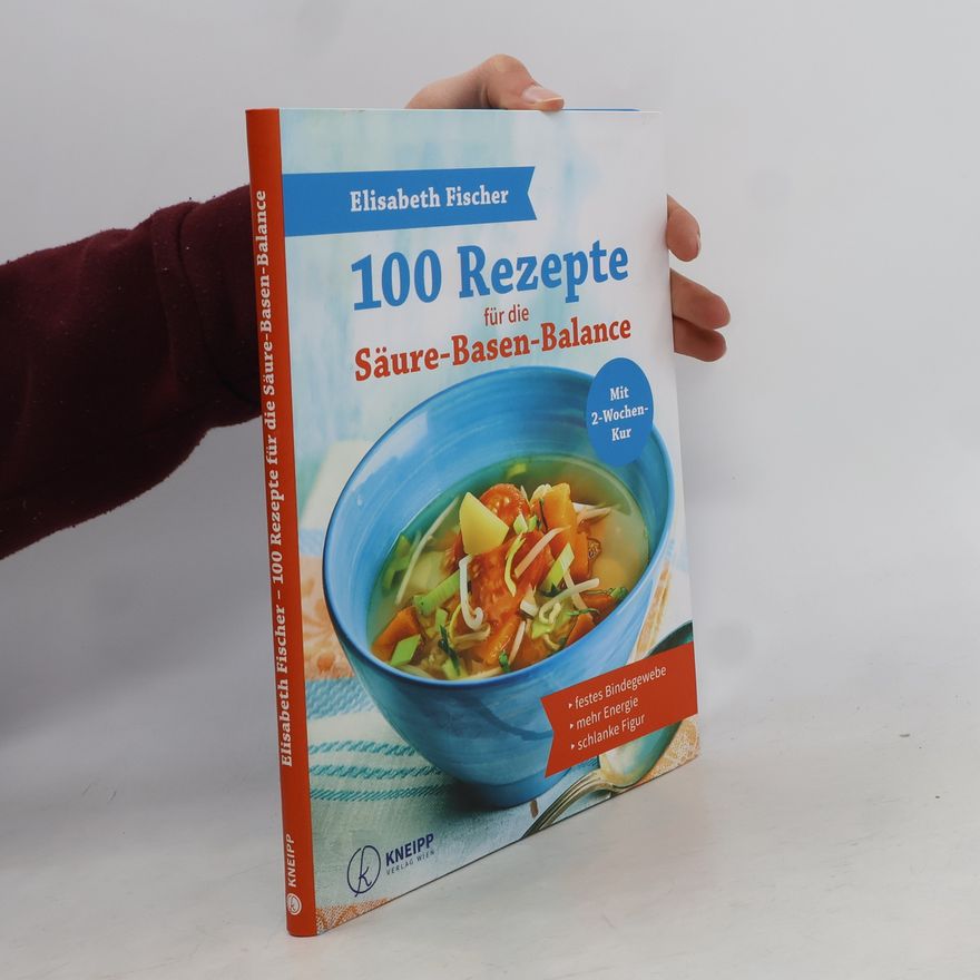 Elisabeth Fischers 100 Rezepte für die Säure-Basen-Balance