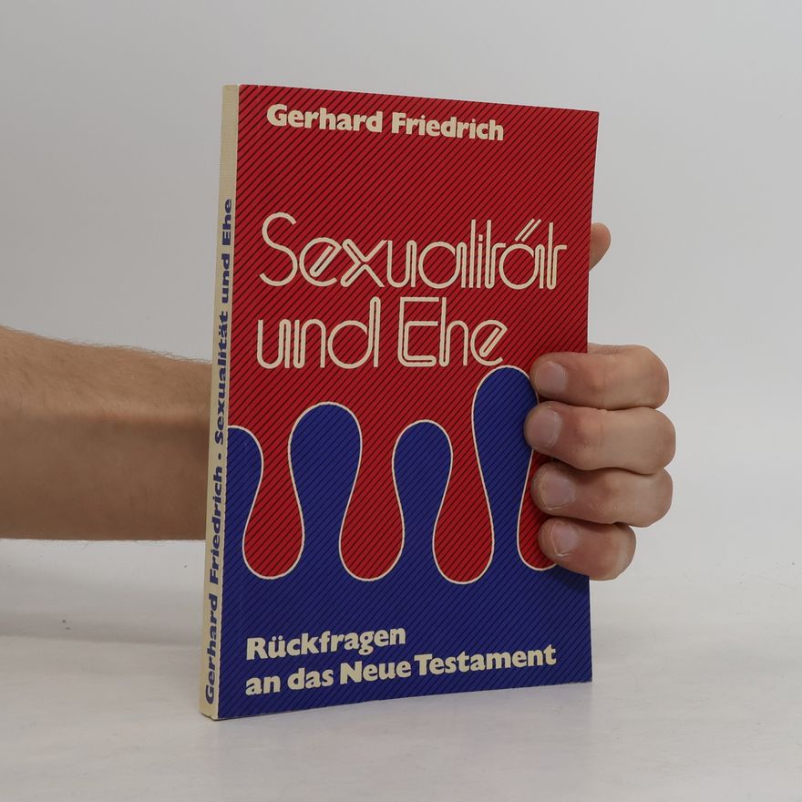 Gerhard Friedrich Sexualität und Ehe