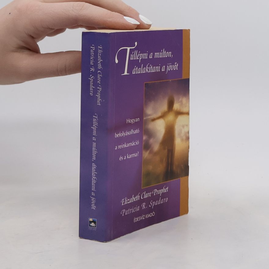 Elizabeth Clare Prophet Túllépni a múlton, átalakítani a jövőt
