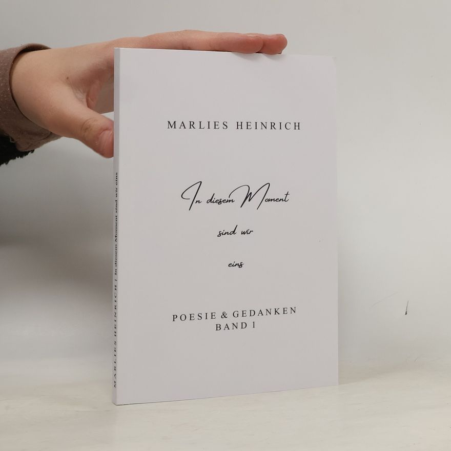 Marlies Heinrich In diesem Moment sind wir eins. Poesie & Gedanken