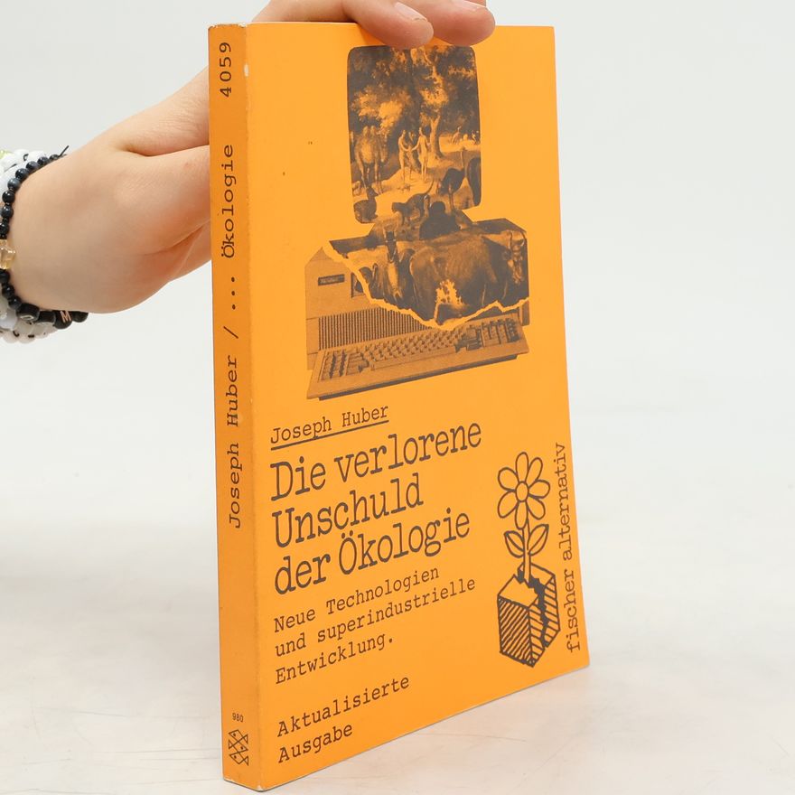Joseph Huber Die verlorene Unschuld der Ökologie