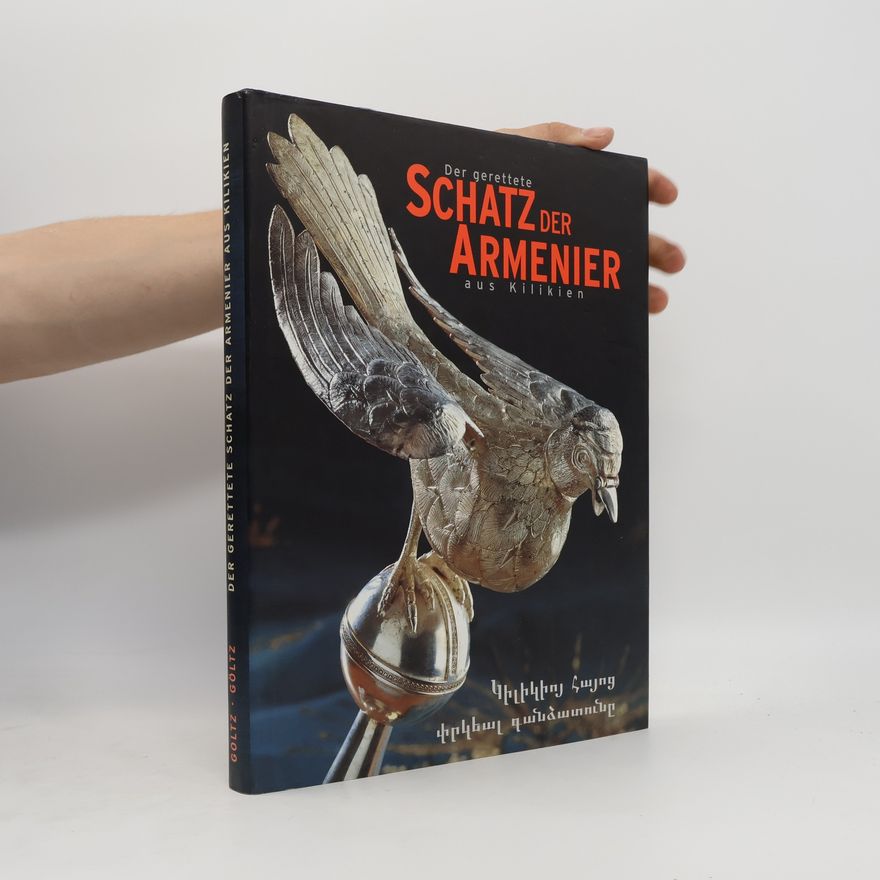 Hermann Goltz Der gerettete Schatz der Armenier aus Kilikien
