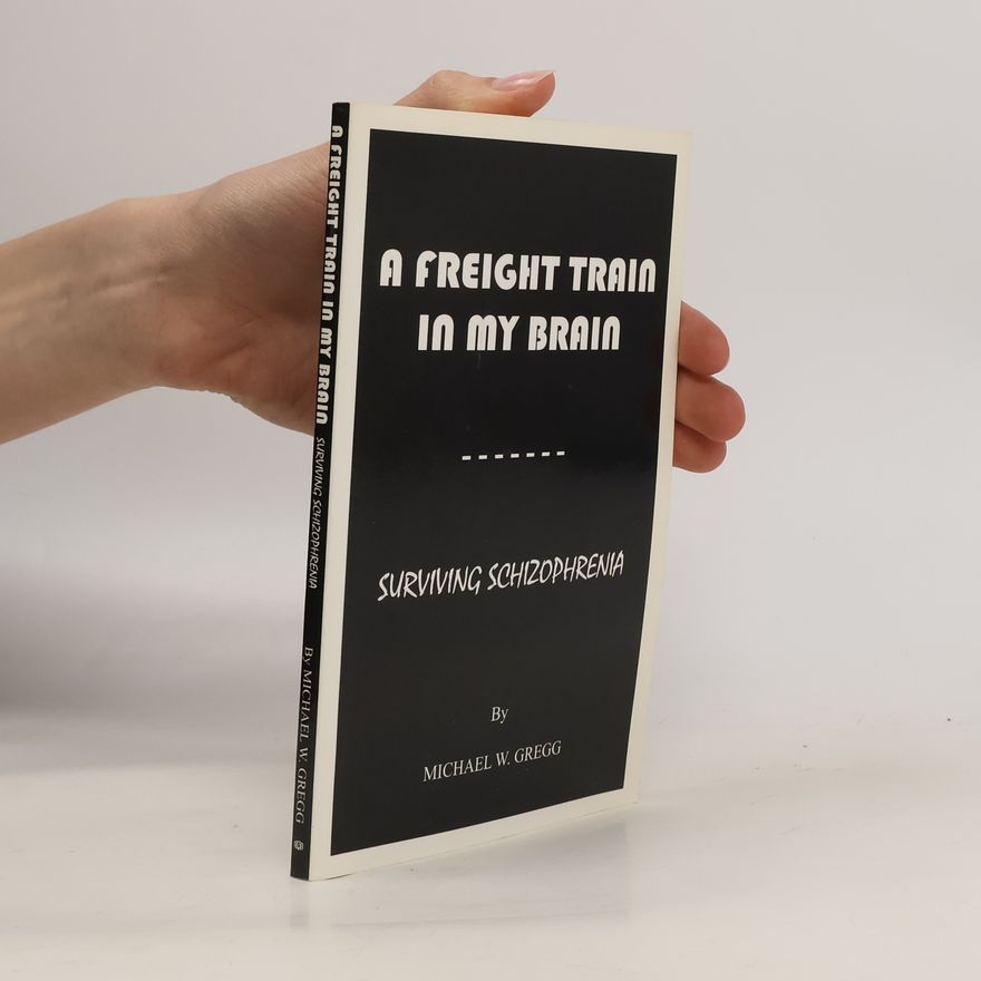 Michael W. Gregg A Freight Train in My Brain